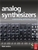Analog Synthesizers: Understanding, Performing, Buying