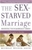 The Sex-Starved Marriage: Boosting Your Marriage Libido: A Couple's Guide
