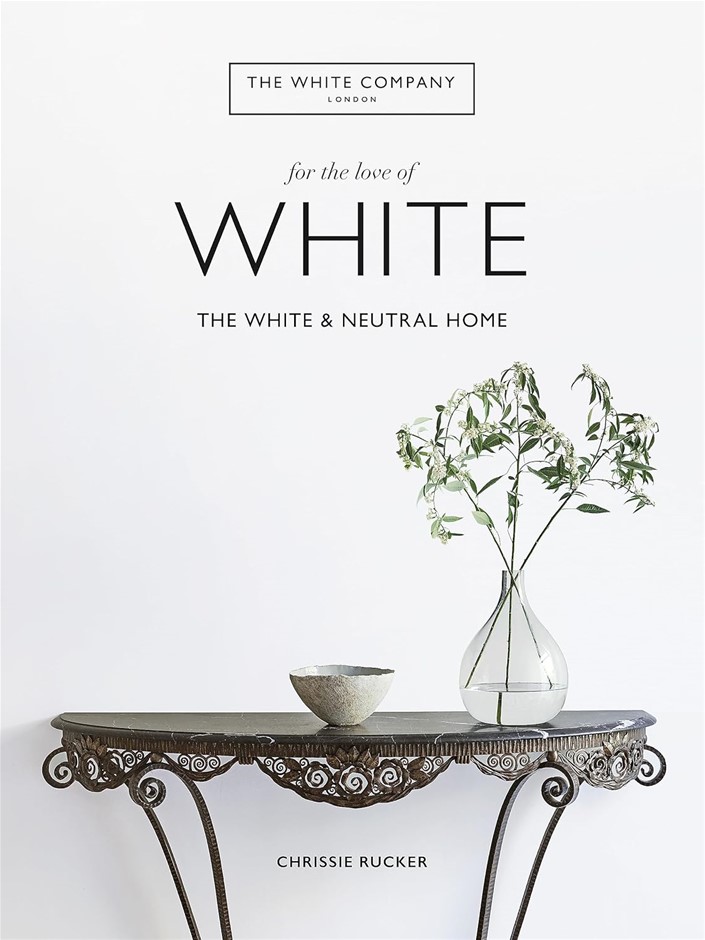For The Love Of White: The White & Neutral Home By Chrissie Rucker, Hardcov