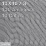 10x10/3: 100 Architects, 10 Critics