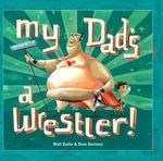 My Dad's a Wrestler!