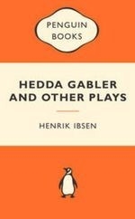 Hedda Gabler and Other Plays: Popular Pe