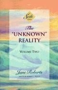 The Unknown Reality, Volume Two: A Seth 