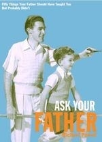 Ask Your Father: Fifty Things Your Fathe