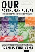 Our Posthuman Future: Consequences of th
