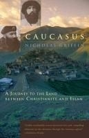Caucasus: A Journey to the Land Between 