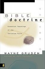 Bible Doctrine: Essential Teachings of t