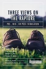 Three Views on the Rapture: Pre; Mid; Or