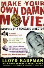 Make Your Own Damn Movie!: Secrets of a 