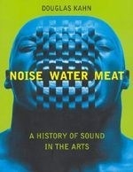 Noise, Water, Meat: A History of Sound i