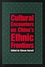 Cultural Encounters on China's Ethnic Fr