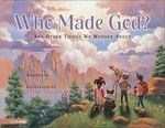 Who Made God?: And Other Things We Wonde