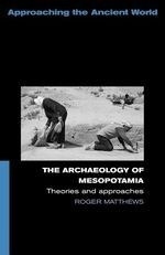 The Archaeology of Mesopotamia: Theories