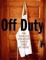 Off Duty: The World's Greatest Chefs Coo