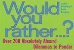 Would You Rather...: Over 200 Absolutely