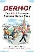 Dermo!: The Real Russian Tolstoy Never U