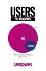 Users Not Customers: Who Really Determin