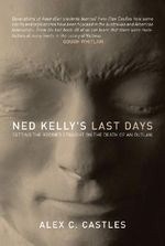 Ned Kelly's Last Days:Setting the Record