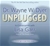 Dr Wayne Dyer Unplugged