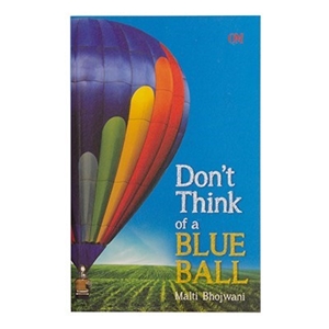 Don't Think of a Blue Ball by Malti Bhoj